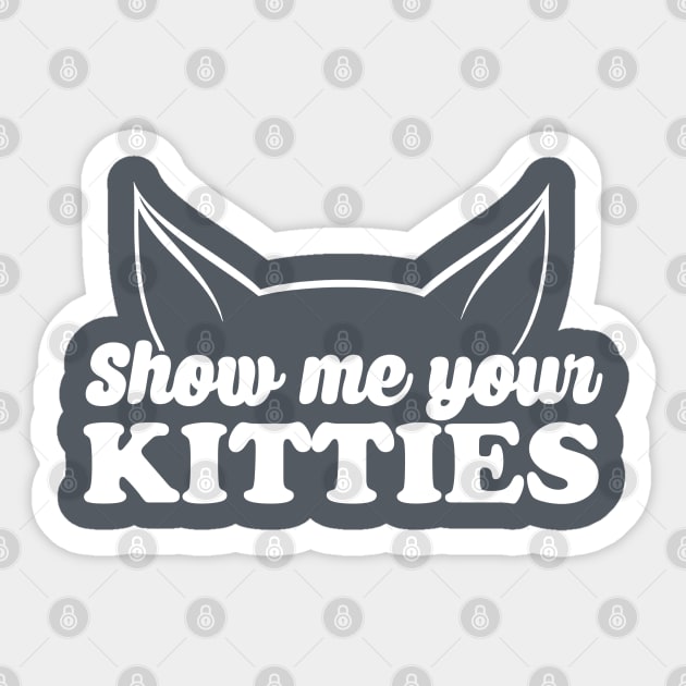 Show Me Your Kitties Sticker by NinthStreetShirts